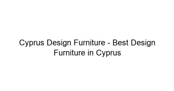 (c) Cyprusdesignfurniture.com